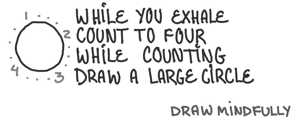 While you exhale count to four and while counting draw a large circle